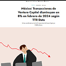 Mxico: Transacciones de Venture Capital disminuyen un 8% en febrero de 2024 segn TTR Data